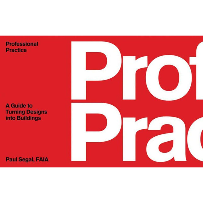Professional Practice: A Guide to Turning Designs into Buildings