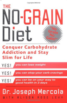 The No-Grain Diet: Conquer Carbohydrate Addiction and Stay Slim for Life