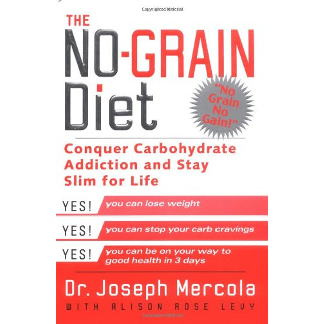 The No-Grain Diet: Conquer Carbohydrate Addiction and Stay Slim for Life