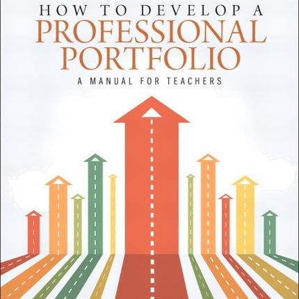 How to Develop a Professional Portfolio: A Manual for Teachers