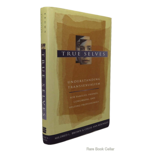 True Selves: Understanding Transsexualism-For Families, Friends, Coworkers, and Helping Professionals