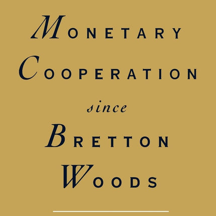 International Monetary Cooperation Since Bretton Woods