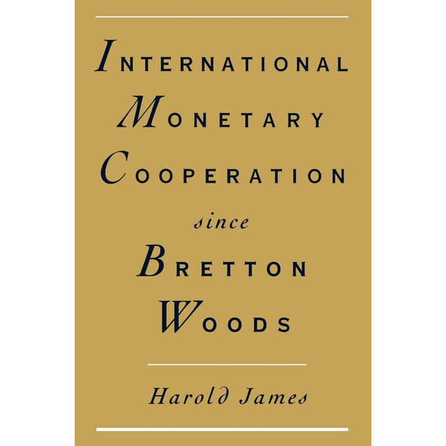 International Monetary Cooperation Since Bretton Woods
