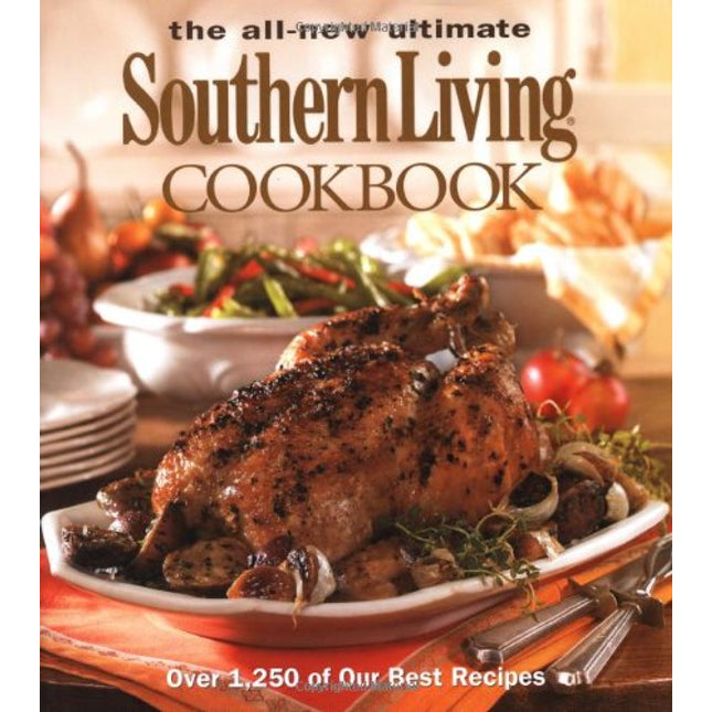 The All New Ultimate Southern Living Cookbook: Over 1,250 of Our Best Recipes