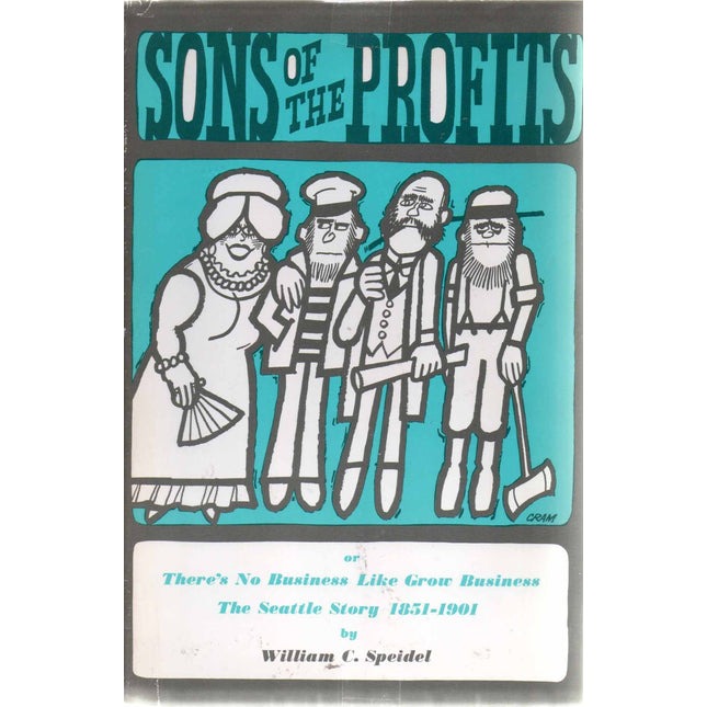 Sons of the Profits, or There's No Business Like Grow Business: The Seattle Story, 1851-1901