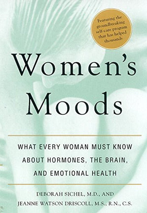 Women's Moods: What Every Woman Must Know About Hormones, the Brain, and Emotional Health