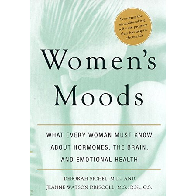Women's Moods: What Every Woman Must Know About Hormones, the Brain, and Emotional Health