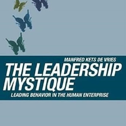 The Leadership Mystique: Leading Behavior in the Human Enterprise