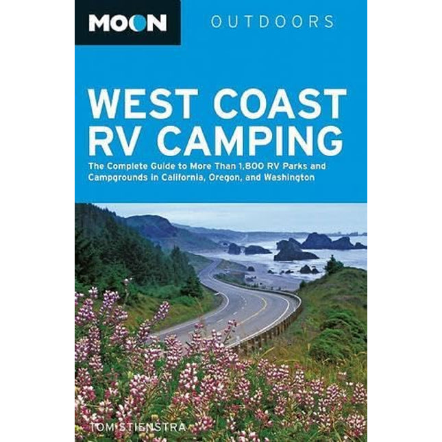 Moon West Coast RV Camping: The Complete Guide to More Than 2,300 RV Parks and Campgrounds in Washington, Oregon, and California (Moon Outdoors)