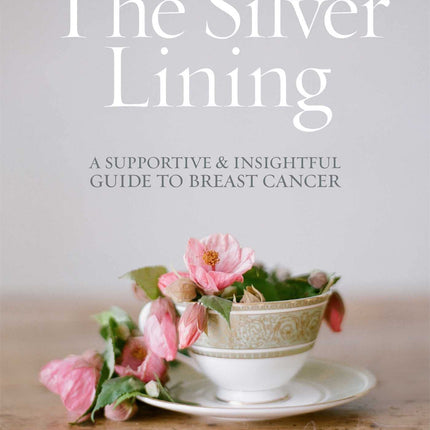 The Silver Lining: A Supportive and Insightful Guide to Breast Cancer