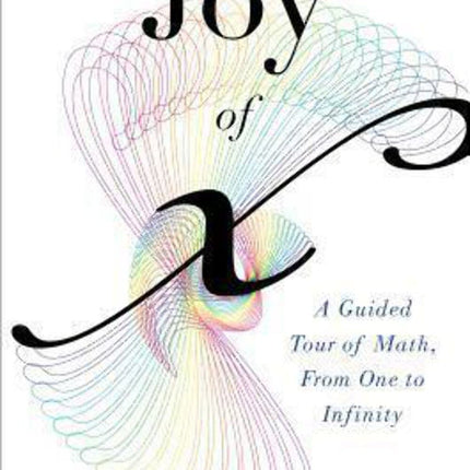 The Joy of X: A Guided Tour of Math, from One to Infinity