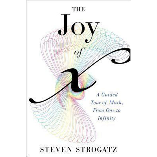 The Joy of X: A Guided Tour of Math, from One to Infinity