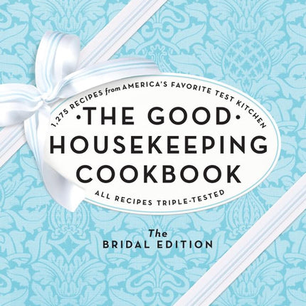 The Good Housekeeping Cookbook: The Bridal Edition: 1,275 Recipes from America's Favorite Test Kitchen