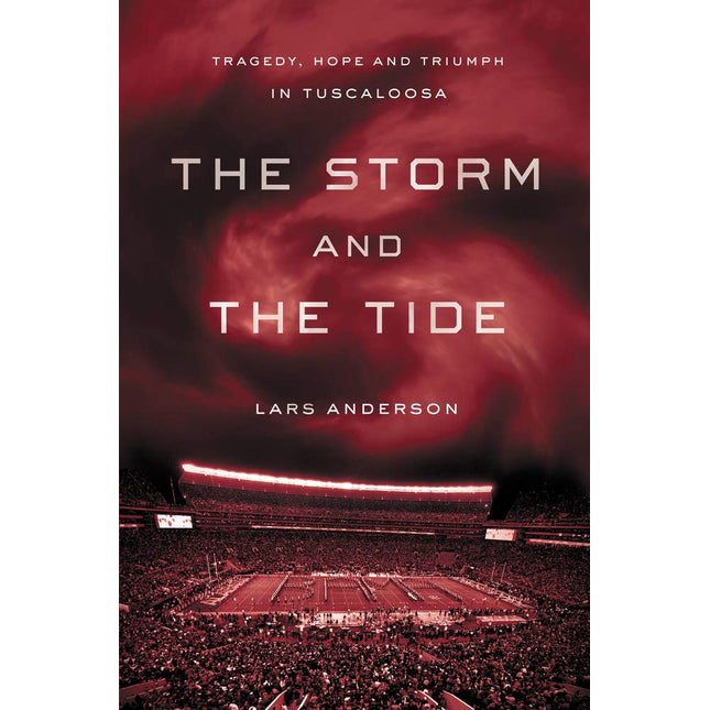 The Storm and the Tide: Tragedy, Hope and Triumph in Tuscaloosa