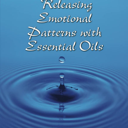 Releasing Emotional Patterns with Essential Oils: 2020 Edition