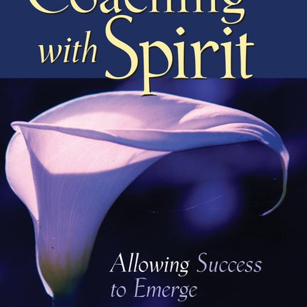 Coaching with Spirit: Allowing Success to Emerge