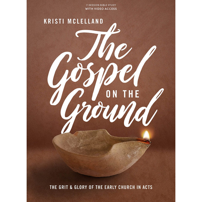The Gospel on the Ground: The Grit and Glory of the Early Church in Acts - Bible Study for Women with Video Access