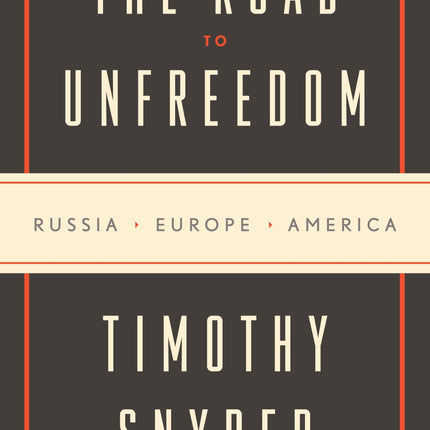 The Road to Unfreedom: Russia, Europe, America