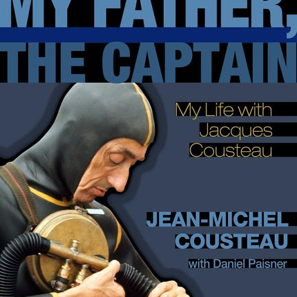 My Father, the Captain: My Life With Jacques Cousteau