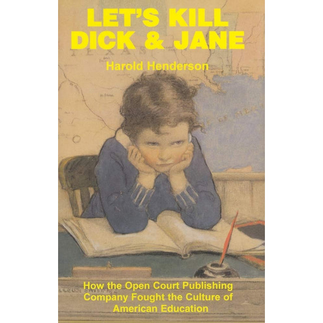 Let's Kill Dick and Jane: How the Open Court Publishing Company Fought the Culture of American Education
