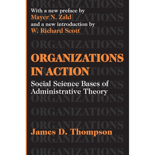 Organizations in Action: Social Science Bases of Administrative Theory (Classics in Organization and Management Series)