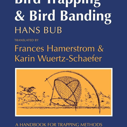 Bird Trapping and Bird Banding: A Handbook for Trapping Methods All over the World