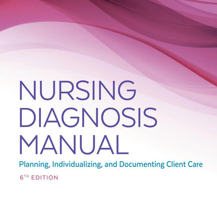 Nursing Diagnosis Manual: Planning, Individualizing, and Documenting Client Care