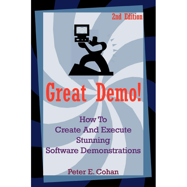 Great Demo!: How To Create And Execute Stunning Software Demonstrations