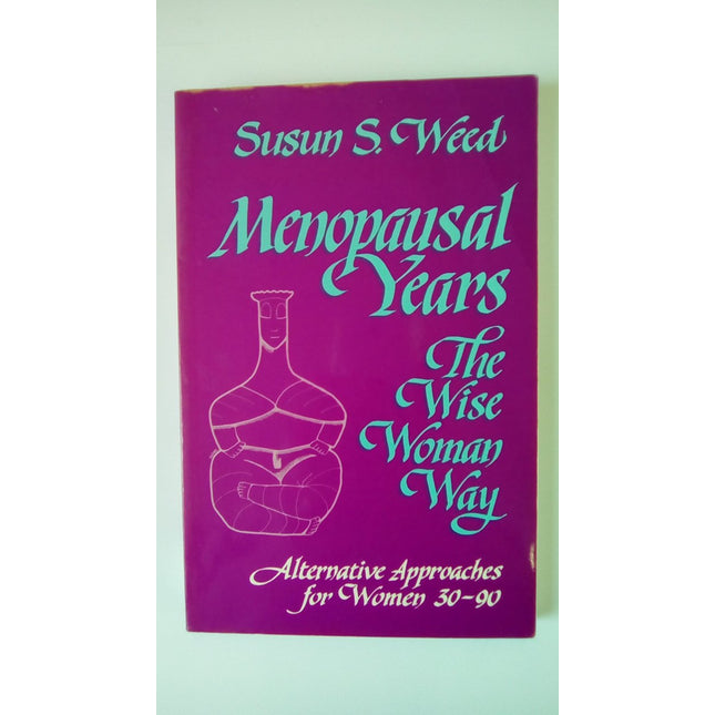 Menopausal Years: The Wise Woman Way (Alternative Approaches for Women 30-90)
