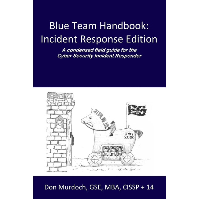 Blue Team Handbook: Incident Response Edition: A condensed field guide for the Cyber Security Incident Responder.