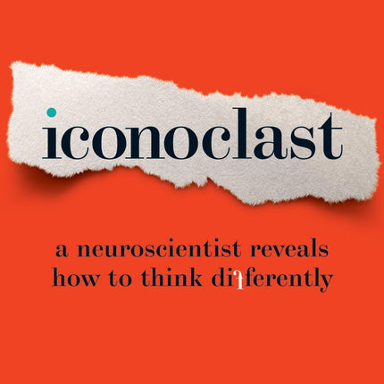 Iconoclast: A Neuroscientist Reveals How to Think Differently