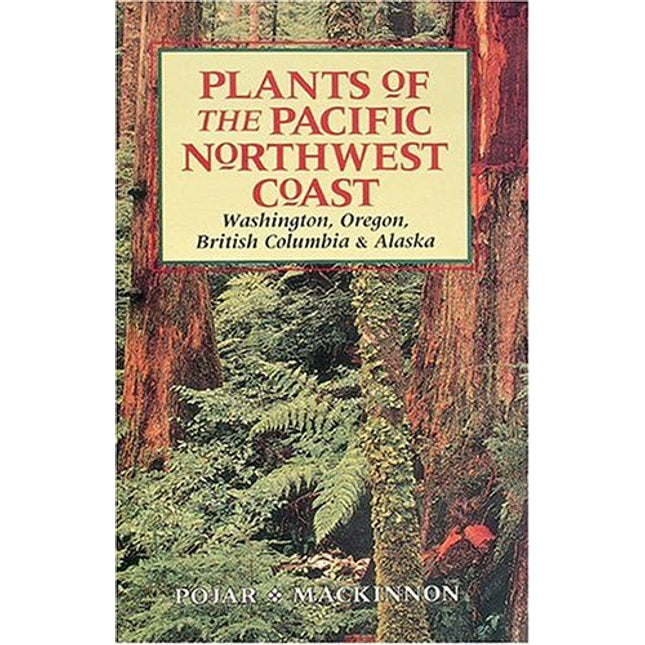 Plants of the Pacific Northwest Coast: Washington, Oregon, British Columbia and Alaska