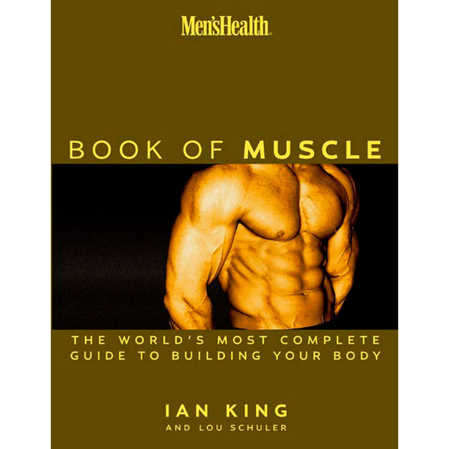 Men's Health: The Book of Muscle : The World's Most Authoritative Guide to Building Your Body