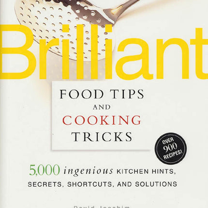 Brilliant Food Tips and Cooking Tricks: 5,000 Ingenious Kitchen Hints, Secrets, Shortcuts, and Solutions