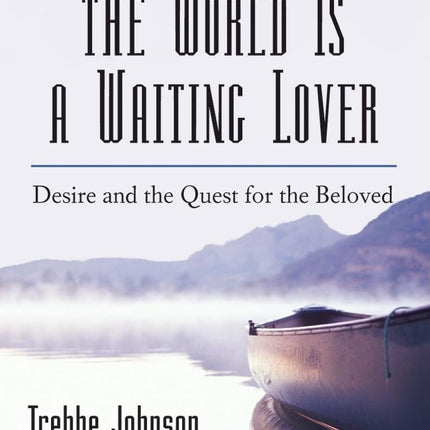 The World Is a Waiting Lover: Desire and the Quest for the Beloved