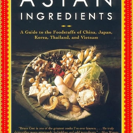 Asian Ingredients: A Guide to the Foodstuffs of China, Japan, Korea, Thailand and Vietnam