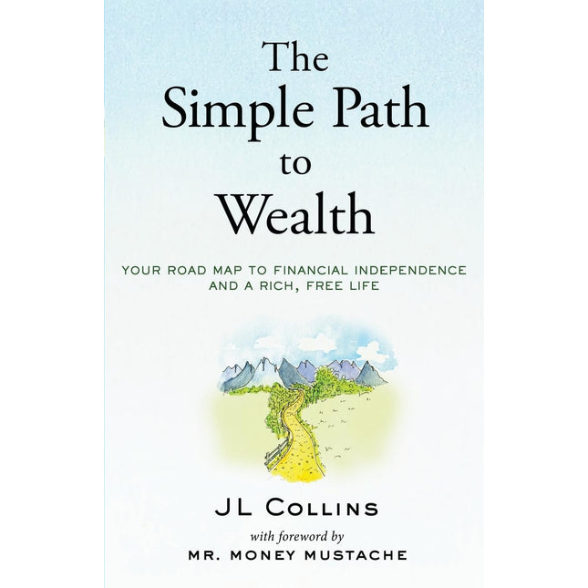 The Simple Path to Wealth: Your road map to financial independence and a rich, free life