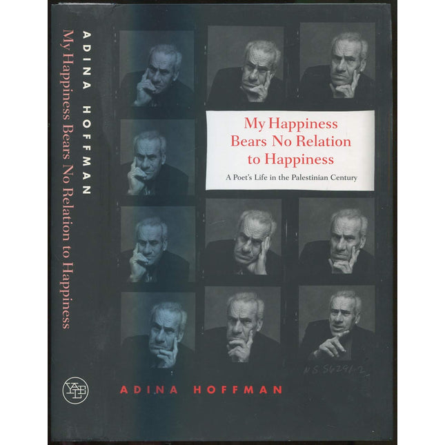 My Happiness Bears No Relation to Happiness: A Poet's Life in the Palestinian Century