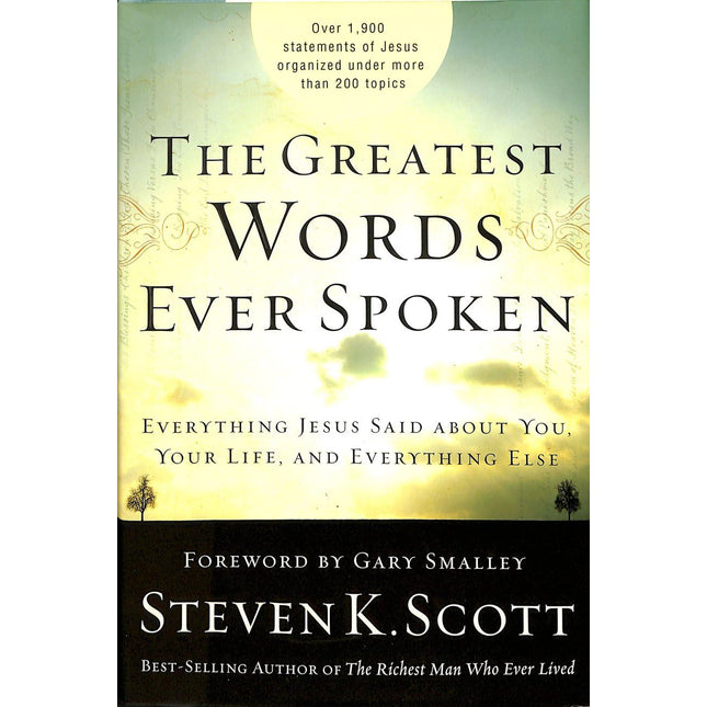 The Greatest Words Ever Spoken: Everything Jesus Said about You, Your Life, and Everything Else