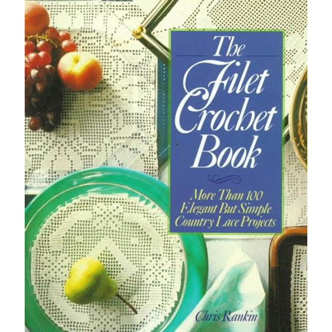 The Filet Crochet Book: More Than 100 Elegant but Simple Country Lace Projects