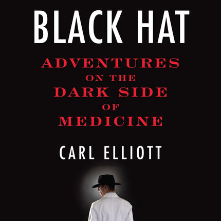 White Coat, Black Hat: Adventures on the Dark Side of Medicine