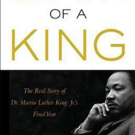 Death of a King: The Real Story of Dr. Martin Luther King Jr.'s Final Year