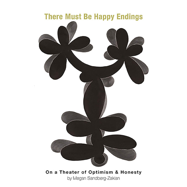 There Must Be Happy Endings: On A Theater of Optimism & Honesty