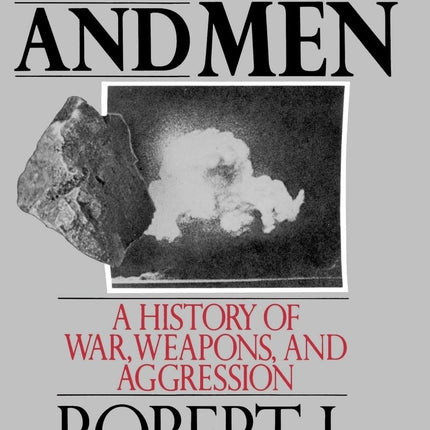 Of Arms and Men: A History of War, Weapons, and Aggression