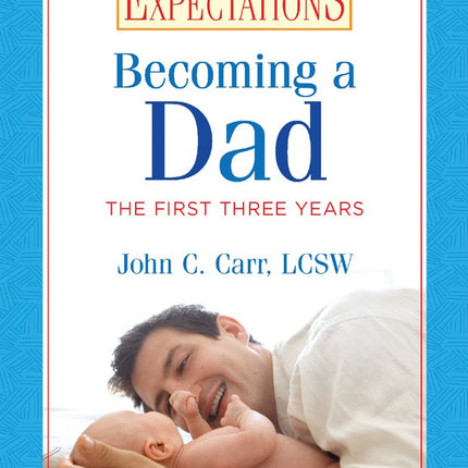 Great Expectations: Becoming a Dad: The First Three Years