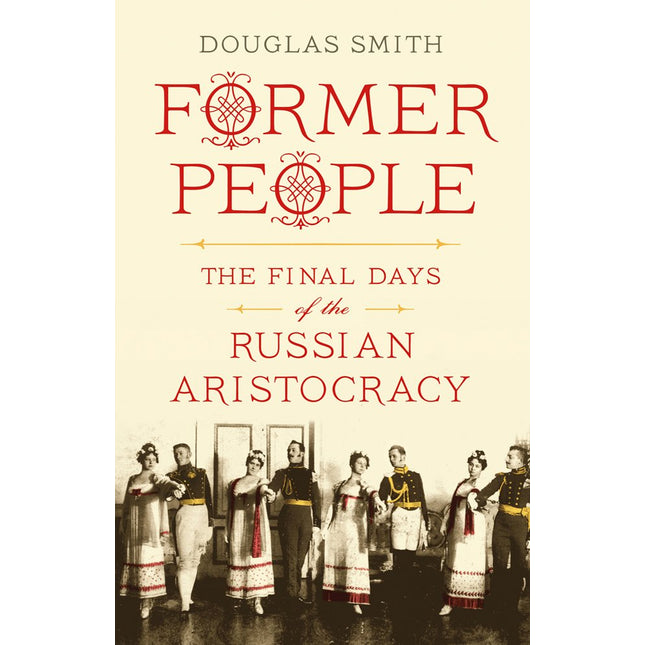 Former People: The Final Days of the Russian Aristocracy