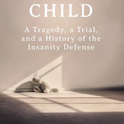 Nobody's Child: A Tragedy, a Trial, and a History of the Insanity Defense