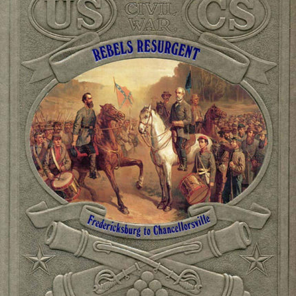 Rebels Resurgent: Fredericksburg to Chancellorsville (Civil War)
