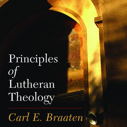 Principles of Lutheran Theology: Second Edition