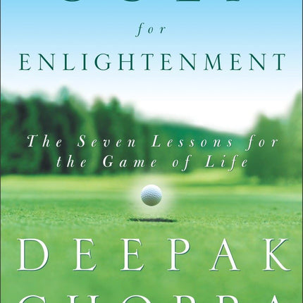 Golf for Enlightenment: The Seven Lessons for the Game of Life